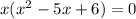 x(x^{2} -5x+6)=0