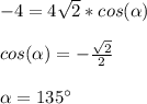 -4=4\sqrt{2}*cos(\alpha)\\\\cos(\alpha)=-\frac{\sqrt{2} }{2}\\\\\alpha=135^{\circ}