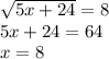 \sqrt{5x + 24} = 8 \\ 5x + 24 = 64 \\ x = 8