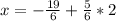 x=-\frac{19}{6} }+\frac{5}{6}*2