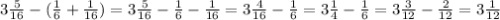 3\frac{5}{16}-(\frac{1}{6}+\frac{1}{16})=3\frac{5}{16}-\frac{1}{6}-\frac{1}{16}=3\frac{4}{16}-\frac{1}{6}=3\frac{1}{4}-\frac{1}{6}=3\frac{3}{12}-\frac{2}{12}=3\frac{1}{12}