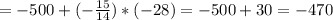 =-500+(-\frac{15}{14} )*(-28)=-500+30=-470