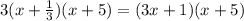 3(x+\frac{1}{3} )(x+5)=(3x+1)(x+5)