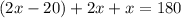 (2x-20)+2x+x=180