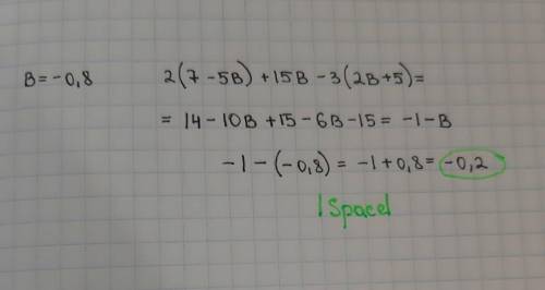 Якщо в = - 0,8, то 2(7 – 5в) + 15в – 3(2в + 5) =