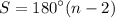 \displaystyle S = 180^\circ (n - 2)