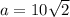 a=10\sqrt{2}