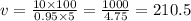 v = \frac{10 \times 100}{0.95 \times 5 } = \frac{1000}{4.75} = 210.5