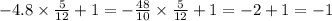 - 4.8 \times \frac{5}{12} + 1 = - \frac{48}{10} \times \frac{5}{12} + 1 = - 2 + 1 = - 1