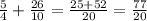 \frac{5}{4}+\frac{26}{10}=\frac{25+52}{20}= \frac{77}{20}