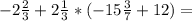 -2\frac{2}{3} +2\frac{1}{3} *(-15\frac{3}{7} +12) =