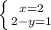 \left \{ {{x=2} \atop {2-y=1}} \right.