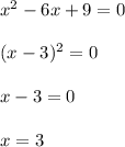 x^2-6x+9=0\\\\(x-3)^2 =0\\\\x-3=0\\\\x=3