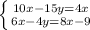 \left \{ {{10x-15y=4x} \atop {6x-4y=8x-9}} \right.