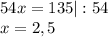 54x=135|:54\\x=2,5