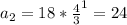 a_{2} = 18 * \frac{4}{3} ^{1} = 24