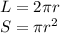 L = 2\pi r\\S = \pi r^{2}