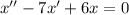 x''-7x'+6x=0