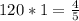 120*1=\frac{4}{5}