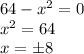 64-x^2=0\\x^2=64\\x=\pm8