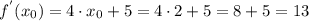 f^{'}(x_{0}) = 4\cdot x_{0} + 5 = 4\cdot 2 + 5 = 8 + 5 = 13