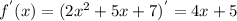 f^{'}(x) = (2x^{2}+5x+7)^{'}= 4x + 5