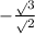 - \frac{\sqrt{} 3}{\sqrt{} 2}