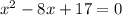 x^{2} -8x+17=0