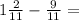 1\frac{2}{11} -\frac{9}{11} =