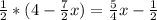 \frac{1}{2}*(4-\frac{7}{2}x)=\frac{5}{4}x-\frac{1}{2}