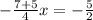 -\frac{7+5}{4} x=-\frac{5}{2}