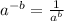 a^{-b}=\frac{1}{a^b}