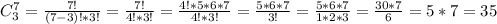 C^7_3 = \frac{7!}{(7 - 3)!*3!} = \frac{7!}{4!*3!} = \frac{4!*5*6*7}{4!*3!} = \frac{5*6*7}{3!} = \frac{5*6*7}{1*2*3} = \frac{30*7}{6} = 5*7 = 35