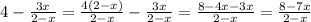 4 - \frac{3x}{2 - x} = \frac{4(2 - x)}{2 - x} - \frac{3x}{2 - x} = \frac{8 - 4x - 3x}{2 - x} = \frac{8 - 7x}{2 - x}