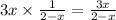 3x \times \frac{1}{2 - x} = \frac{3x}{2 - x}