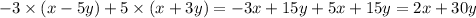 - 3 \times (x - 5y) + 5 \times (x + 3y) = - 3x + 15y + 5x + 15y = 2x + 30y