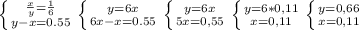 \left \{ {{\frac{x}{y}=\frac{1}{6} } \atop {y-x=0.55}} \right. \left \{ y=6x} \atop {6x-x=0.55}} \right. \left \{ {{y=6x} \atop {5x=0,55} \right.\left \{ {{y=6*0,11} \atop {x=0,11}} \right. \left \{ {{y=0,66} \atop {x=0,11}} \right.