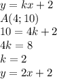 y=kx+2\\A(4;10)\\10=4k+2\\4k=8\\k=2\\y=2x+2