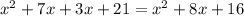 x^{2} +7x+3x+21=x^{2} +8x+16