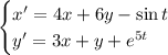 \begin{cases} x'=4x+6y-\sin t\\ y'=3x+y+e^{5t} \end{cases}