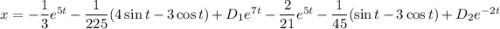 x=-\dfrac{1}{3} e^{5t}-\dfrac{1}{225} (4\sin t-3\cos t)+D_1e^{7t}-\dfrac{2}{21} e^{5t}-\dfrac{1}{45}(\sin t-3\cos t)+D_2e^{-2t}