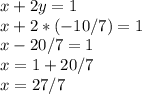 x+2y=1\\x+2*(-10/7)=1\\x-20/7=1\\x=1+20/7\\x=27/7