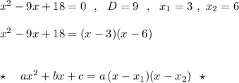 x^2-9x+18=0\ \ ,\ \ D=9\ \ ,\ \ x_1=3\ ,\ x_2=6\\\\x^2-9x+18=(x-3)(x-6)\\\\\\\star \ \ \ ax^2+bx+c=a\, (x-x_1)(x-x_2)\ \ \star