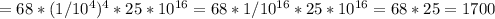 =68*(1/10^{4} )^{4} *25*10^{16} =68*1/10^{16} *25*10^{16}=68*25=1700