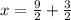 x=\frac{9}{2} +\frac{3}{2}