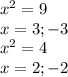 x^{2} =9\\x=3 ; -3\\x^{2} =4\\x=2;-2