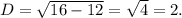 D=\sqrt{16-12}=\sqrt{4}=2.