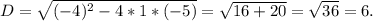 D=\sqrt{(-4)^2-4*1*(-5)}=\sqrt{16+20}=\sqrt{36}=6.