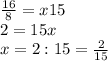 \frac{16}{8} =x15\\2=15x\\x=2:15=\frac{2}{15}