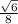 \frac{\sqrt{6} }{8 }